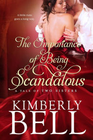Title: The Importance of Being Scandalous, Author: Kimberly Bell