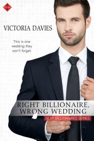 Title: Right Billionaire, Wrong Wedding, Author: Victoria Davies