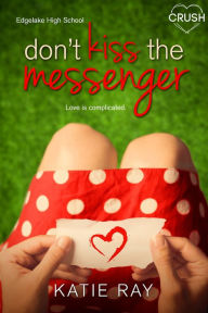 Title: Don't Kiss the Messenger, Author: Katie Ray