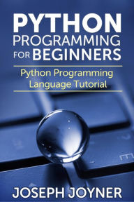Title: Python Programming For Beginners: Python Programming Language Tutorial, Author: Joseph Joyner