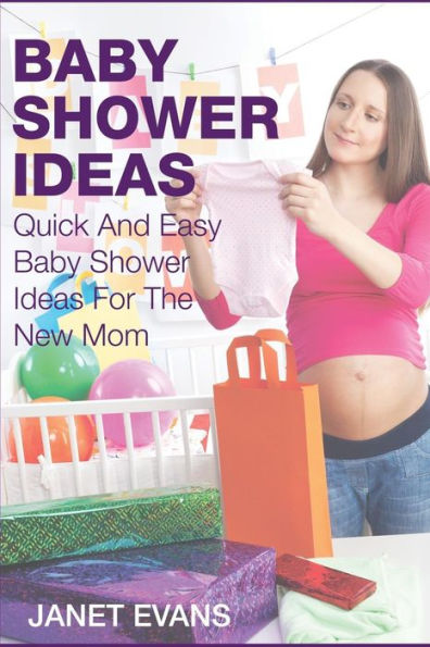 Baby Shower Ideas: Quick and Easy Baby Shower Ideas for the New Mom