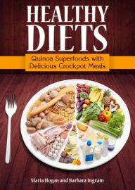 Title: Healthy Diets: Quinoa Superfoods with Delicious Crockpot Meals, Author: Maria Hogan