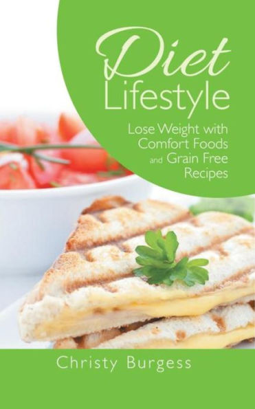 Diet Lifestyle: Lose Weight with Comfort Foods and Grain Free Recipes