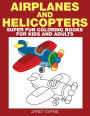 Airplane and Helicopter: Super Fun Coloring Books for Kids and Adults