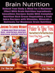 Title: Brain Nutrition: Reboot your Body & Mind with Vitamins, Minerals & Nutrients: Juicing Recipes Guide With Nutrition Rich Green Vegetables and Fruits - Boxed Set, Author: Juliana Baldec