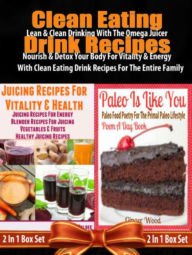 Title: Clean Eating Drink Recipes: 14 Clean Eating Omega Juicer Recipes: Detoxing Juicing Recipes For Vitality & Energy For The Entire Family - 2 In 1 Box Set, Author: Juliana Baldec