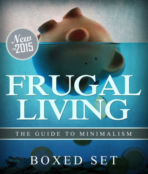 Frugal Living The Guide To Minimalism: 3 Books In 1 Boxed Set for Budgeting and Personal Finance