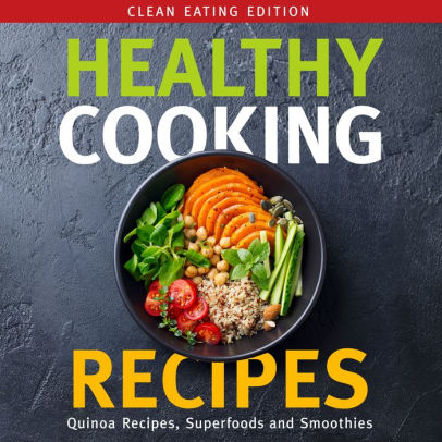 Healthy Cooking Recipes Clean Eating Edition Quinoa Recipes