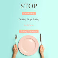 Title: STOP Overeating, Beating Binge Eating And Other Eating Disorders, Author: Speedy Publishing
