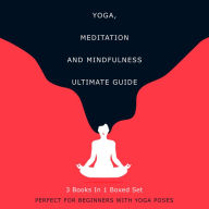 Title: Yoga, Meditation and Mindfulness Ultimate Guide: 3 Books In 1 Boxed Set - Perfect for Beginners with Yoga Poses, Author: Speedy Publishing