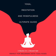 Title: Yoga, Meditation and Mindfulness Ultimate Guide: 3 Books In 1 Boxed Set - Perfect for Beginners with Yoga Poses: 3 Books In 1 Boxed Set - Perfect for Beginners with Yoga Poses, Author: Speedy Publishing