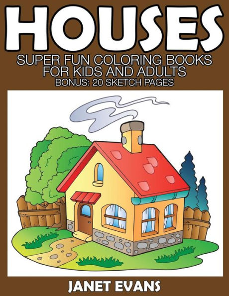 Houses: Super Fun Coloring Books for Kids and Adults (Bonus: 20 Sketch Pages)