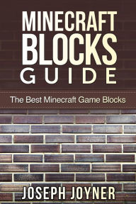 Title: Minecraft Blocks Guide: The Best Minecraft Game Blocks, Author: Joseph Joyner