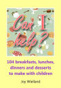 Can I help?: 104 Breakfasts,Lunches,Dinners and Dessrts to Make With Children
