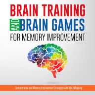 Title: Brain Training And Brain Games for Memory Improvement: Concentration and Memory Improvement Strategies with Mind Mapping: Concentration and Memory Improvement Strategies with Mind Mapping, Author: Speedy Publishing