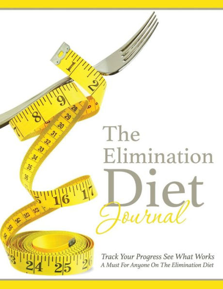 The Elimination Diet Journal: Track Your Progress See What Works: A Must for Anyone on the Elimination Diet