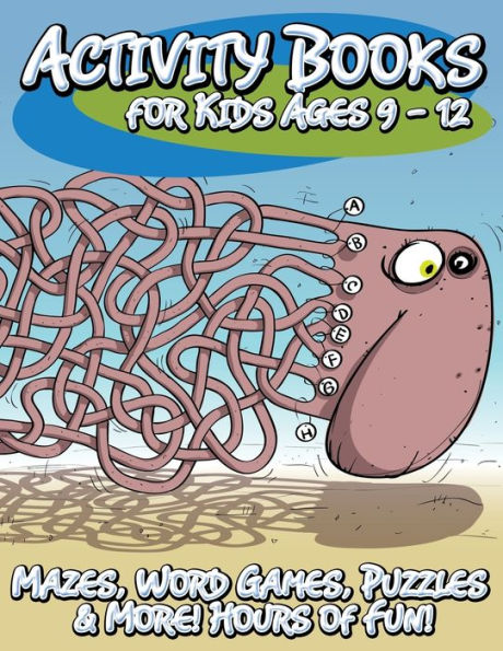 Activity Books for Kids Ages 9 - 12 (Mazes, Word Games, Puzzles & More! Hours of Fun!)