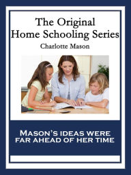 Title: The Original Home Schooling Series, Author: Charlotte Mason