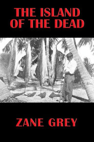 Title: The Island of the Dead, Author: Zane Grey