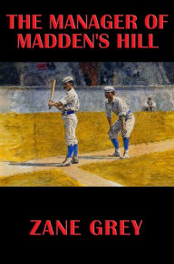 Title: The Manager of Madden's Hill, Author: Zane Grey