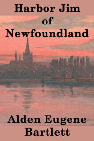 Title: Harbor Jim of Newfoundland, Author: Alden Eugene Bartlett