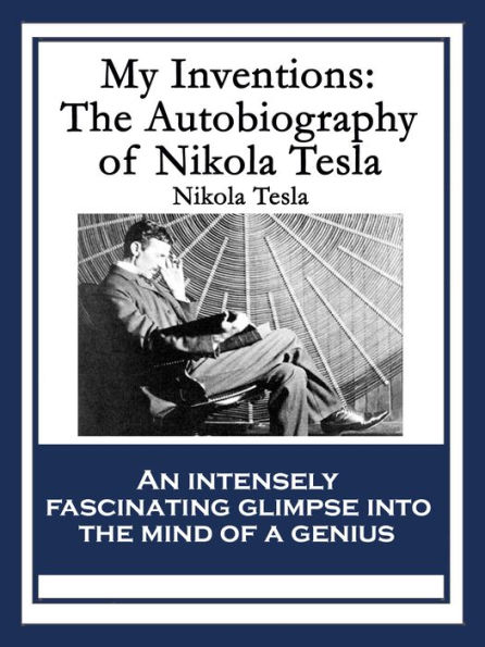 My Inventions: The Autobiography of Nikola Tesla