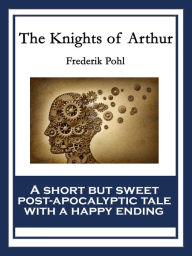 Title: The Knights of Arthur, Author: Frederik Pohl