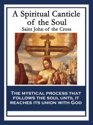 Title: A Spiritual Canticle of the Soul and the Bridegroom Christ, Author: Saint John of the Cross