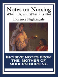 Title: Notes on Nursing: What it Is, and What it Is Not, Author: Florence Nightingale