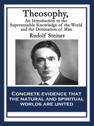 Title: Theosophy: An Introduction to the Supersensible Knowledge of the World and the Destination of Man, Author: Rudolf Steiner