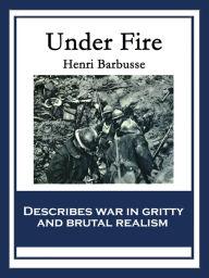 Title: Under Fire, Author: Henri Barbusse