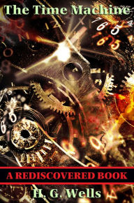 Title: The Time Machine (Rediscovered Books): With linked Table of Contents, Author: H. G. Wells