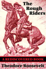 Title: The Rough Riders (Rediscovered Books): With linked Table of Contents, Author: Theodore Roosevelt
