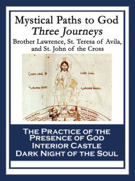 Title: Mystical Paths to God: Three Journeys: The Practice of the Presence of God; Interior Castle; Dark Night of the Soul, Author: Saint Teresa of Avila