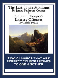 Title: The Last of the Mohicans & Fenimore Cooper's Literary Offenses: With linked Table of Contents, Author: James Fenimore Cooper