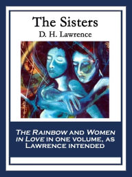 Title: The Sisters: The Rainbow & Women in Love, Author: D. H. Lawrence