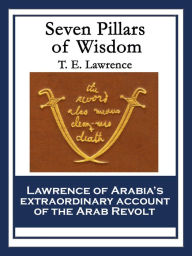 Title: Seven Pillars of Wisdom: A Triumph, Author: T. E. Lawrence