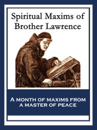 Title: Spiritual Maxims of Brother Lawrence: With linked Table of Contents, Author: Brother Lawrence