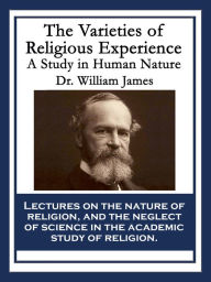 Title: The Varieties of Religious Experience: A Study in Human Nature, Author: William James