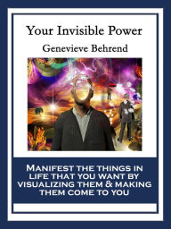 Title: Your Invisible Power and How to Use It: With linked Table of Contents, Author: Genevieve Behrend