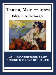 Title: Thuvia, Maid of Mars: With linked Table of Contents, Author: Edgar Rice Burroughs