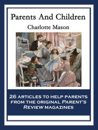 Title: Parents And Children: With linked Table of Contents, Author: Charlotte Mason