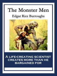 Title: The Monster Men: With linked Table of Contents, Author: Edgar Rice Burroughs