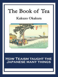 Title: The Book of Tea: With linked Table of Contents, Author: Kakuzo Okakura