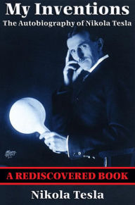 Title: My Inventions (Rediscovered Books): The Autobiography of Nikola Tesla, Author: Nikola Tesla