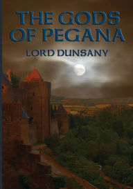 Title: THE GODS OF PEGANA, Author: LORD DUNSANY