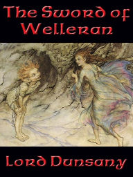 Title: The Sword of Welleran, Author: Lord Dunsany