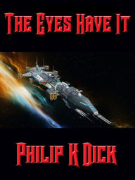 Title: The Eyes Have It, Author: Philip K. Dick