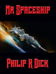 Title: Mr. Spaceship, Author: Philip K. Dick