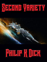 Title: Second Variety, Author: Philip K. Dick